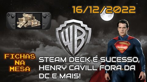 Fichas Na Mesa - Steam Deck vendendo feito água e Henry Cavill fora da DC!