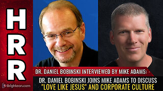 Dr. Daniel Bobinski joins Mike Adams to discuss "Love Like Jesus" and corporate culture