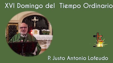 Decimosexto domingo del tiempo ordinario. Justo Antonio Lofeudo. (23.07.2023)