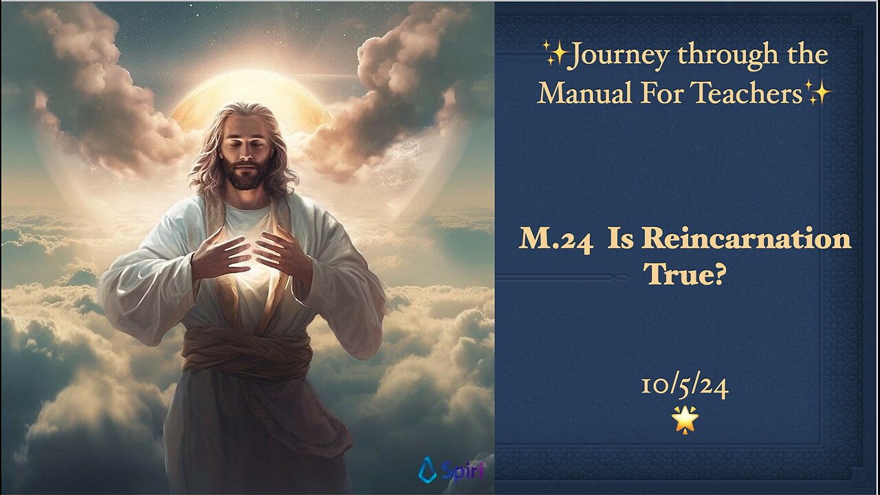 The ACIM Manual for Teachers, M.24 Is Reincarnation True? 10/5/24