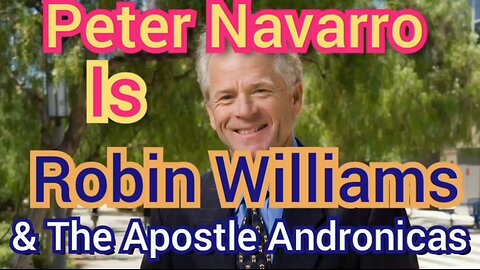 Peter Navarro Is Robin Williams & The Apostle Andronicas.