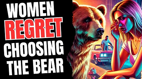 Women Regret Choosing the Bear