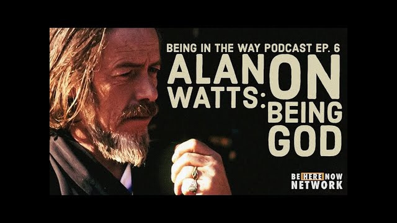 Alan Watts: On Being God – Being in the Way Podcast Ep. 6 – Hosted by Mark Watts