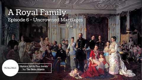 A Royal Family - Ep 6 - Uncrowned Marriages (Hanover, Orleans)