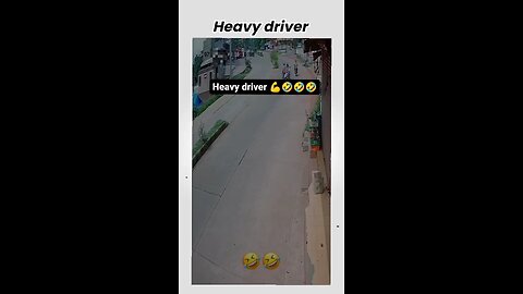 heavy driver 🤣🤣🤣