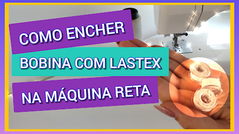 Como Encher Bobina com Lastex na Máquina Reta