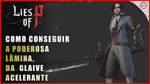 Lies Of P, Como conseguir a Poderosa Lâmina da Glaive Acelerante | Super-Dica
