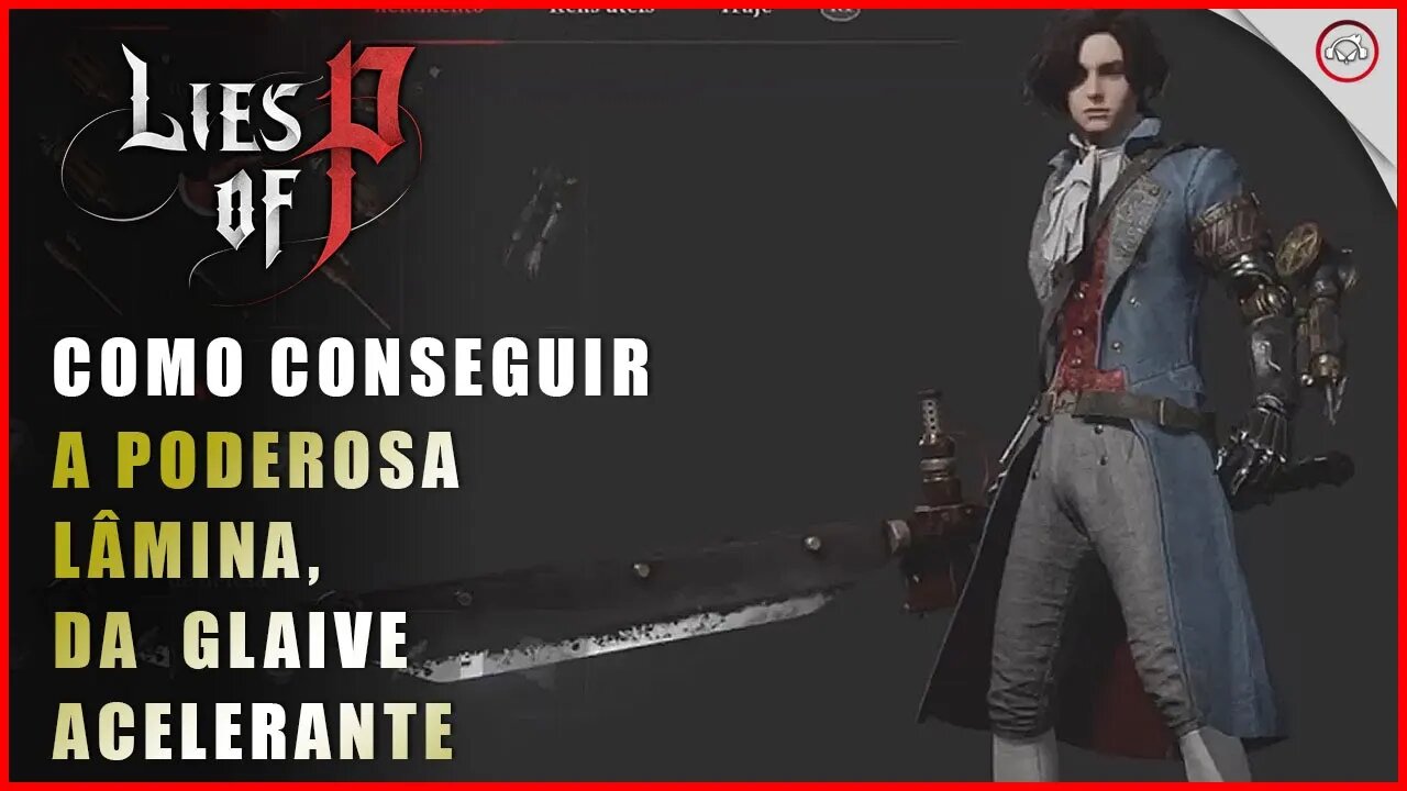 Lies Of P, Como conseguir a Poderosa Lâmina da Glaive Acelerante | Super-Dica
