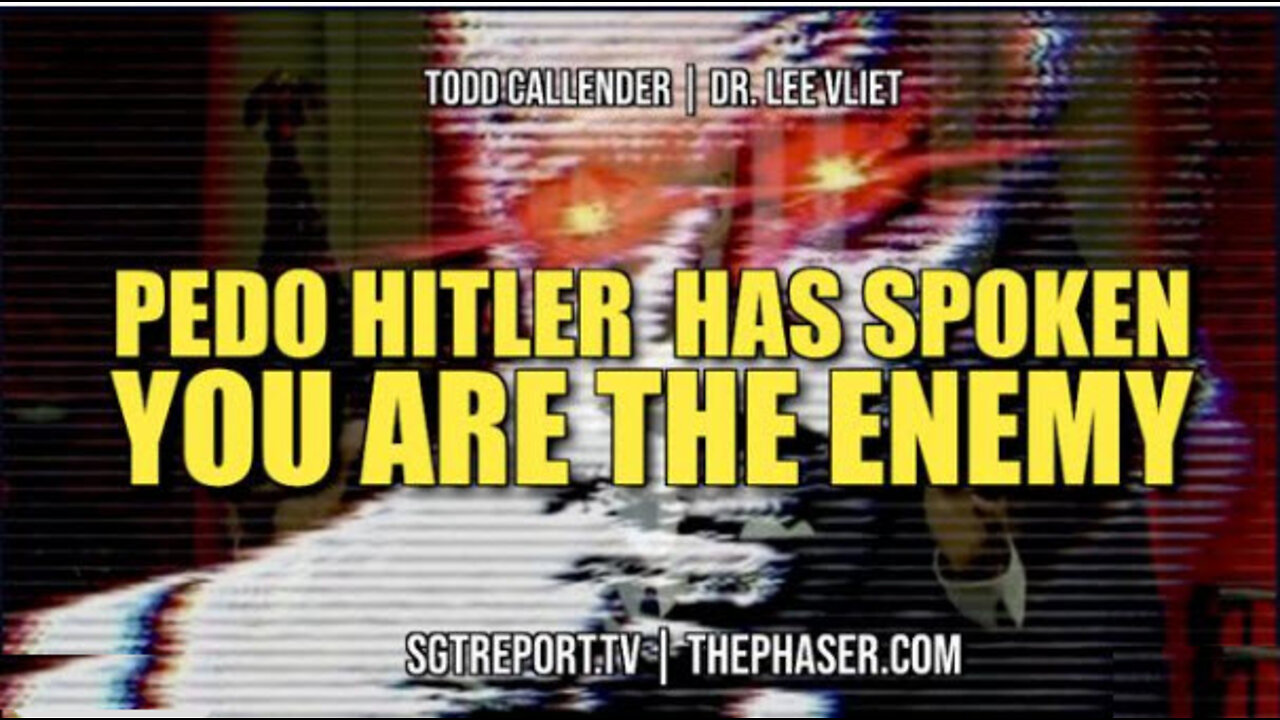 PEDOHITLER DECREES: YOU ARE THE ENEMY -- Dr. Lee Vliet & Todd Callender