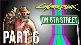 Cyberpunk 2077 on 6th Street Part 6