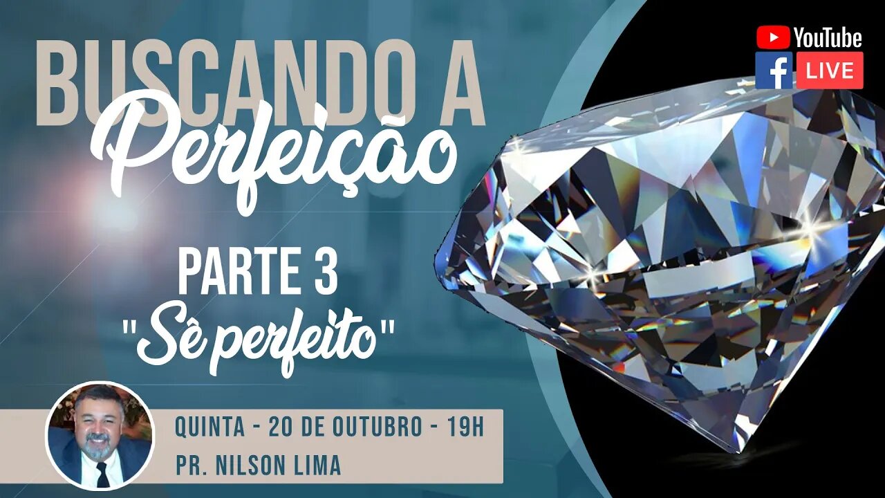 🔴 Buscando a perfeição - Parte 3 – "Sê Perfeito" - Pr. Nilson Lima #PREGAÇÃO