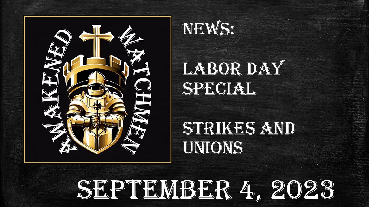 News: September 4, 2023 - Labor Day Special - Strikes and Unions