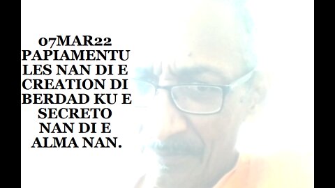 07MAR22 PAPIAMENTU LES NAN DI E CREATION DI BERDAD KU E SECRETO NAN DI E ALMA NAN.