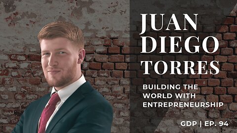 Building the World with Entrepreneurship - w/ Juan Diego Torres | The GDP | Ep. 94