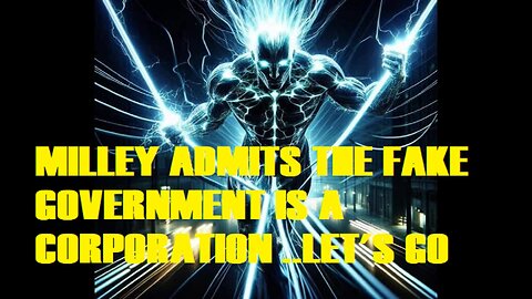 MILLEY ADMITS THE FAKE GOVERNMENT IS A CORPORATION ..LET'S GO