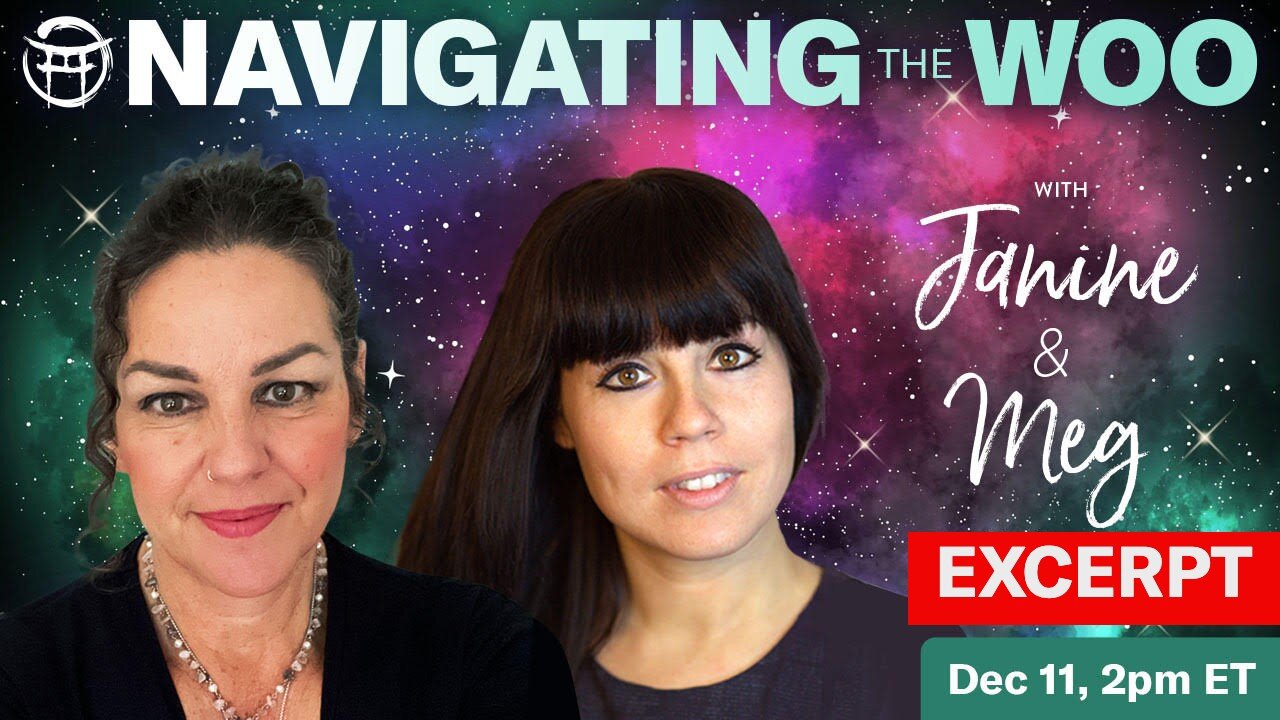 NAVIGATING THE WOO (EXCERPT) DEC 11 with JANINE & MEG