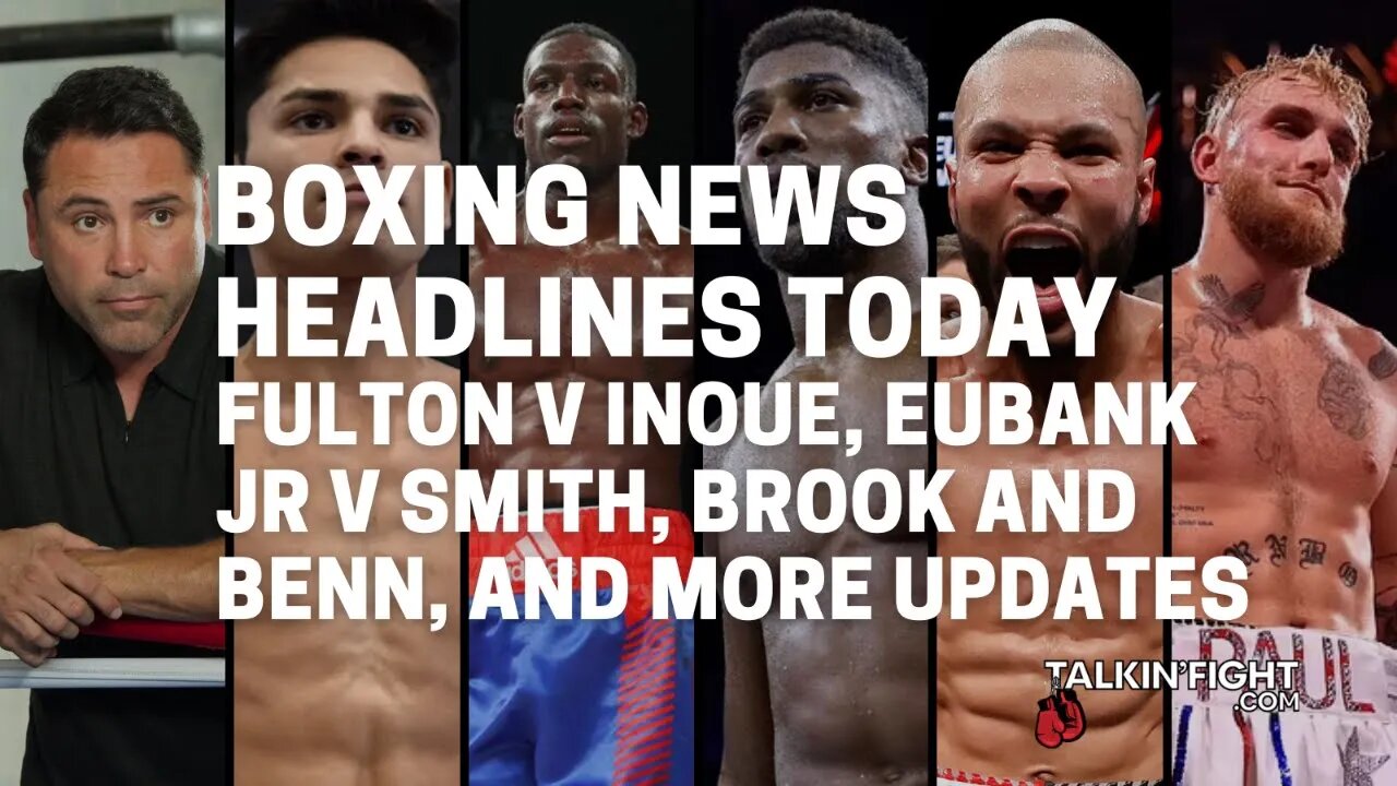 Fulton v Inoue, Eubank Jr v Smith, Brook and Benn, and more updates | Talkin' Fight
