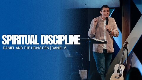 Spiritual Discipline - Daniel and the Lion's Den - Daniel 6