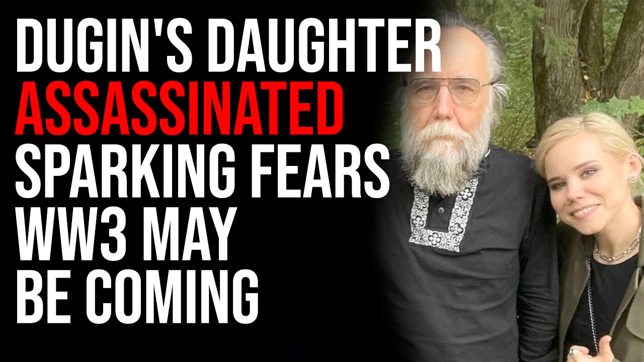 Dugin's Daughter ASSASSINATED In Car Bombing Sparking Fears And Conspiracies, WW3 May Be Coming