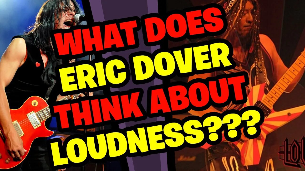 What does ERIC DOVER think about LOUDNESS???