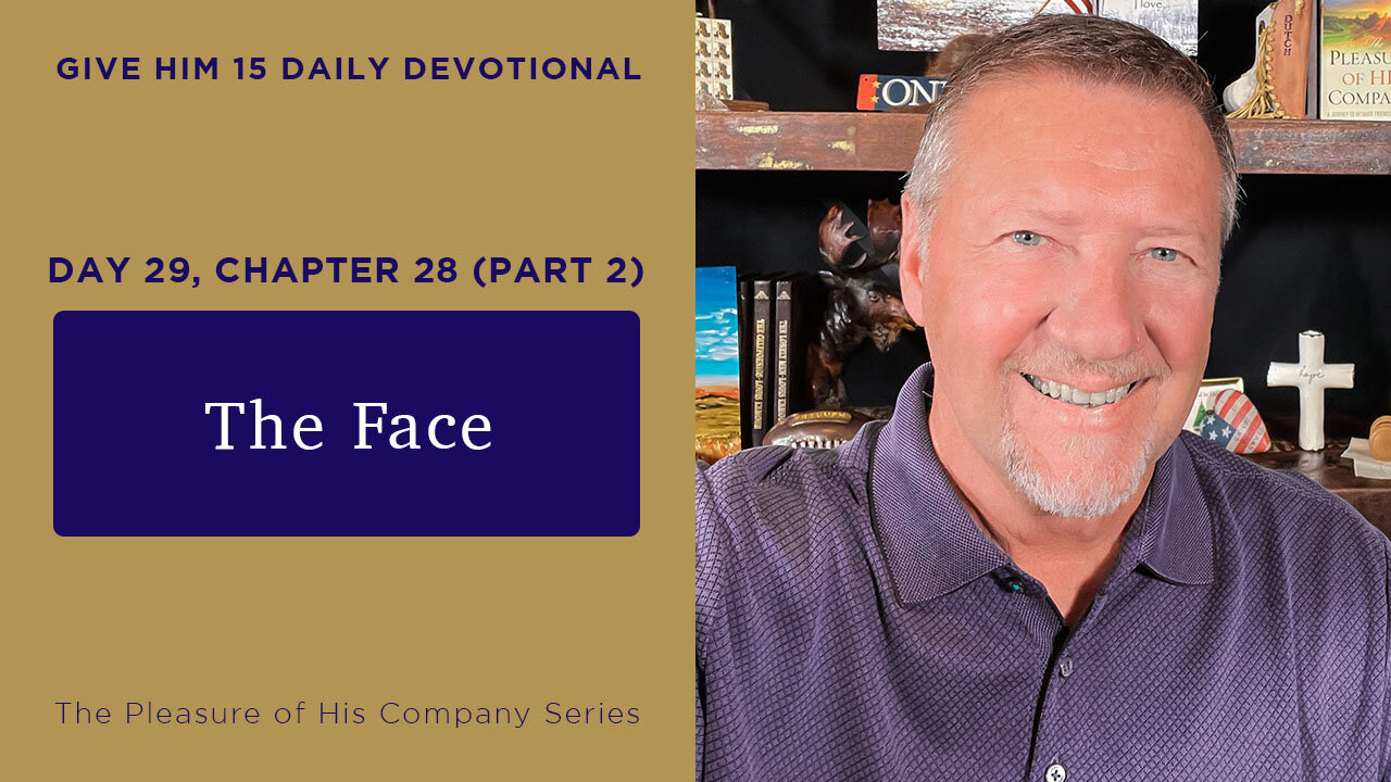 Day 29, Chapter 28 (Part 2): The Face | Give Him 15: Daily Prayer with Dutch | June 5