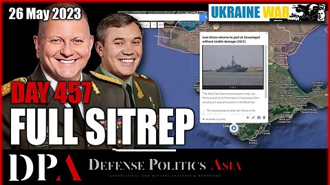 [ Ukraine SITREP ] Day 457 (26/5) - RUSSIAN SHIP IVAN KHURS ENTIRELY UNSCATHED - back in Sevastapol