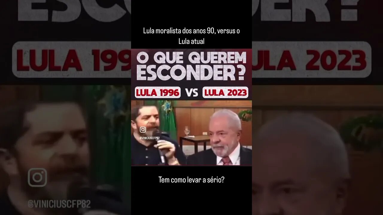 Lula moralista dos anos 90, versus o Lula atual.