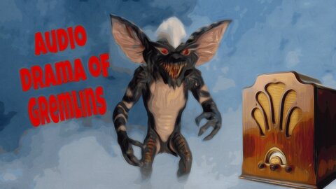 Audio Drama of Gremlins