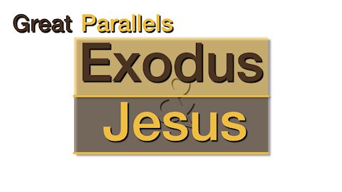 Great Parallels: Exodus and Jesus - Part 1