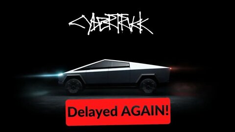 Tesla Cybertruck Delayed Again 2023