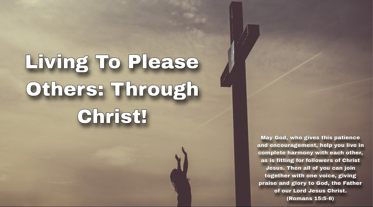 Living to Please Others: Through Christ!