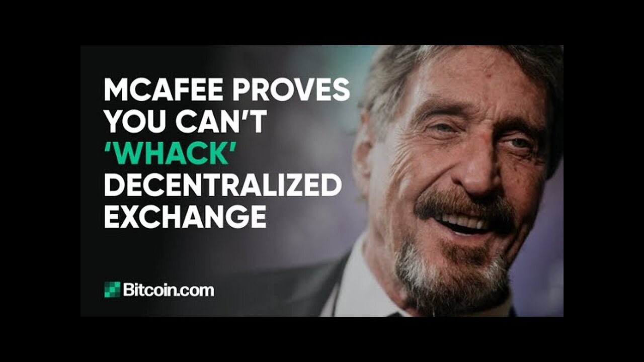 McAfee proves you can’t ‘whack’ decentralized exchange : The Bitcoin.com Weekly Update