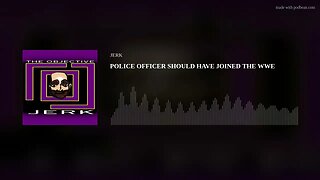 WWE Police Officer, slams individual.