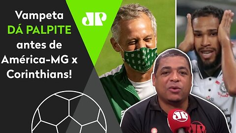 "Eu aposto que..." OLHA o que Vampeta falou ANTES de América-MG x Corinthians!