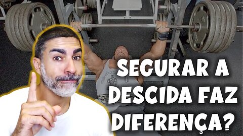 Há necessidade de segurar a descida (fase excêntrica)?