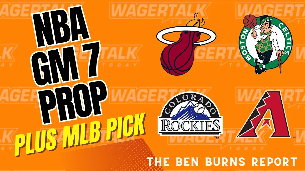 Celtics vs Heat Game 7 Player Props | Rockies vs Diamondbacks Picks | Ben Burns Report 5/26