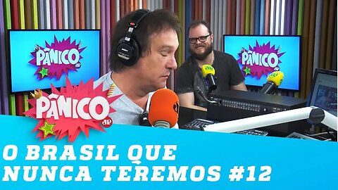 O Brasil que NUNCA teremos! #12