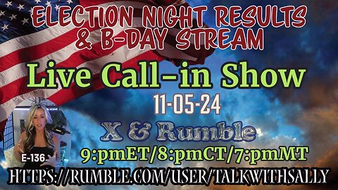 Election night results & B-day Stream: Live call in Show 10-05-24 (9:pmET/8:pmCT/7:pmMT)