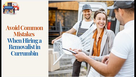 Avoid Common Mistakes When Hiring a Removalist in Currumbin