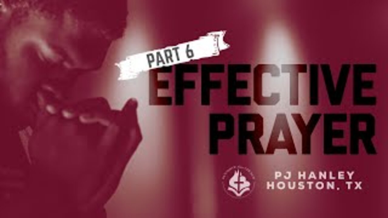 Effective Prayer pt. 6 - PJ Hanley