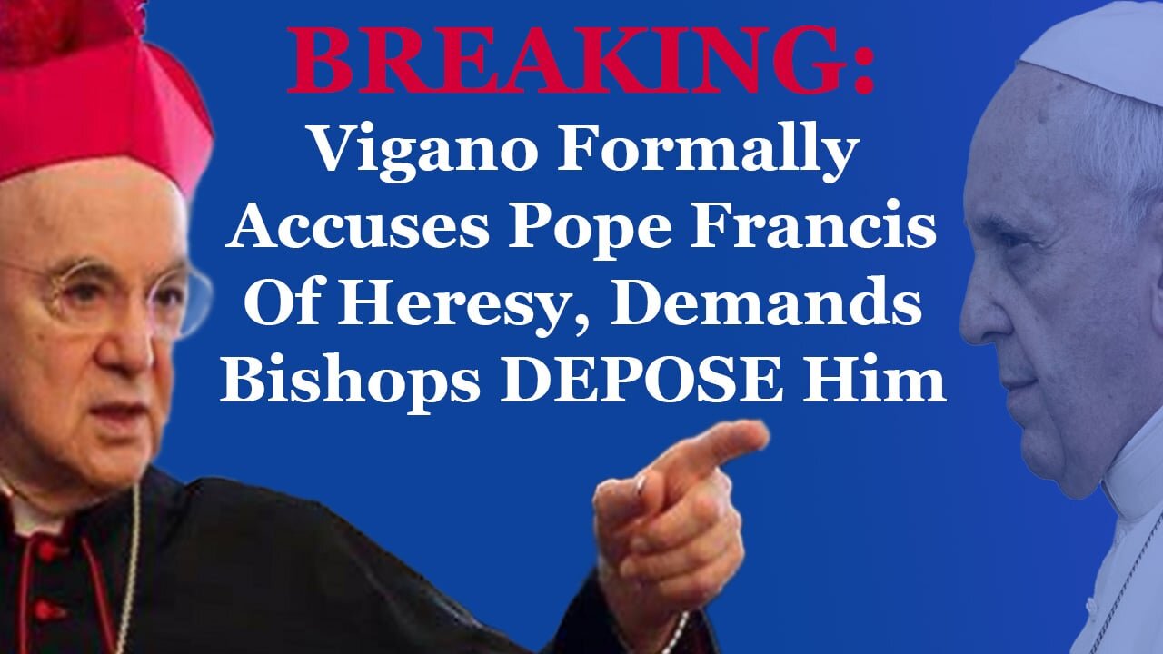 Vigano Formally Accuses Pope Francis Of Heresy, Demands Bishops DEPOSE Him