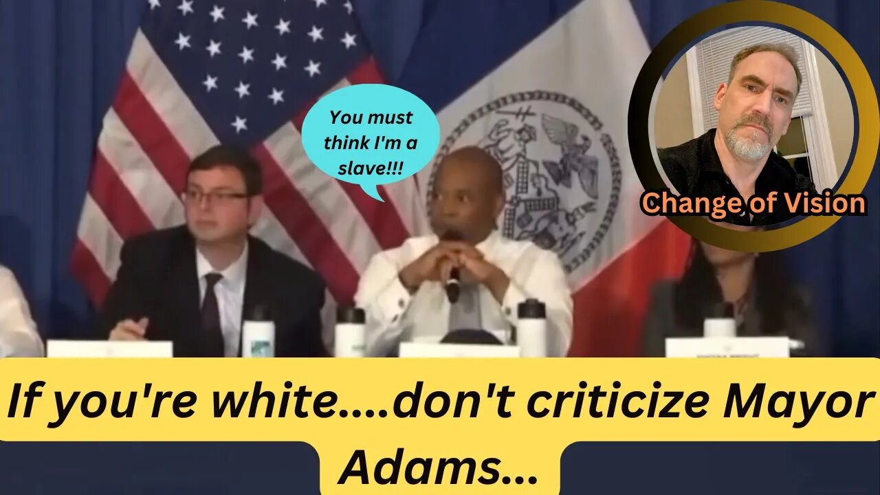 Mayor Adams believes he was treated like a slave....shows his racism towards a white woman...