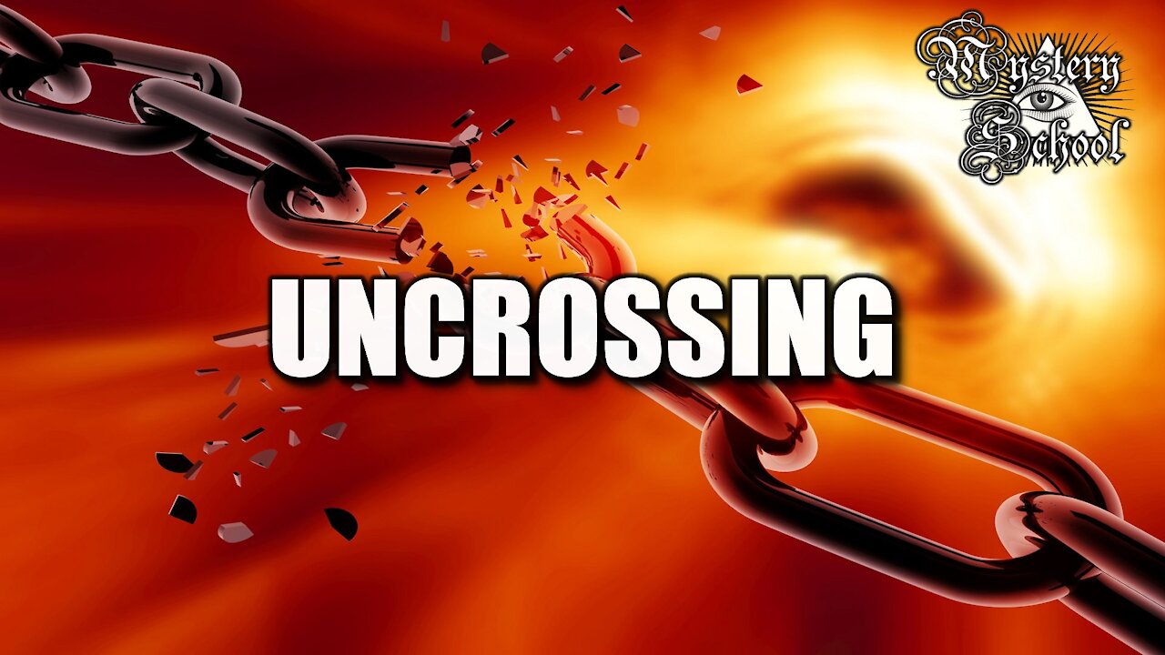 Mystery School Lesson 11: Uncrossing