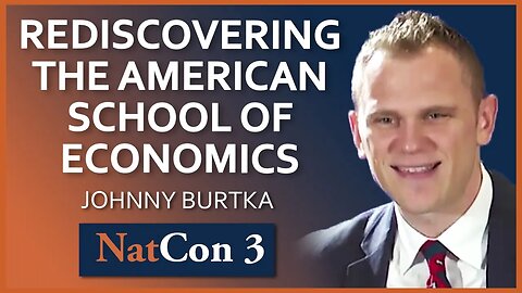 Johnny Burtka | Rediscovering the American School of Economics | NatCon 3 Miami