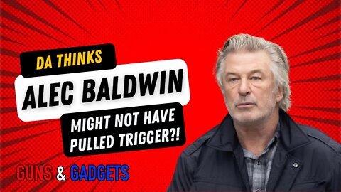 DA Thinks Baldwin Might NOT Have Pulled Trigger?!