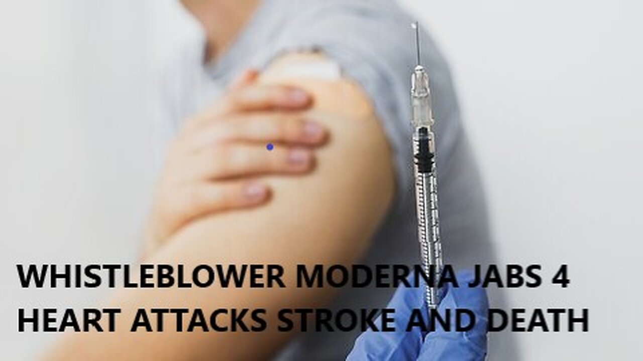 Whistleblower Moderna Covid jabs Serious Injuries 4 Heart Attacks, Stroke and Death