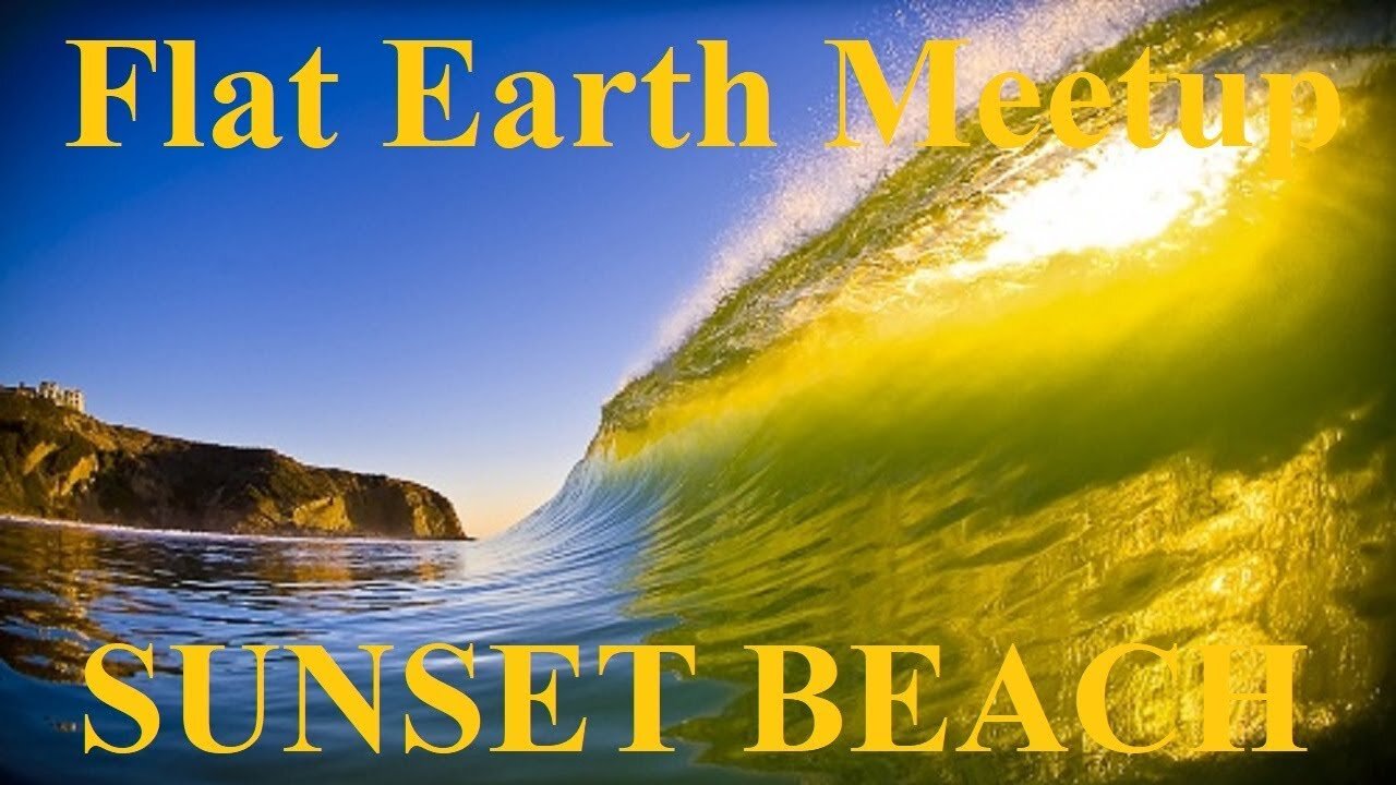 [archive] Flat Earth Meetup Sunset Beach CA September 8, 2018 ✅