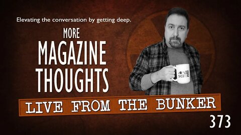Live From The Bunker 373: More Magazine Thoughts