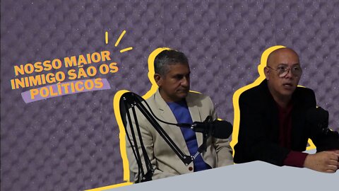 Nosso MAIOR INIMIGO são os POLITÍCOS!