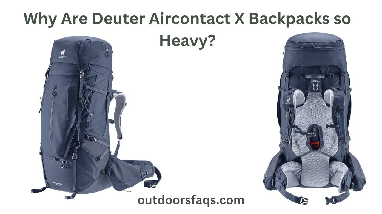 Why Are Deuter Aircontact X Backpacks so Heavy?